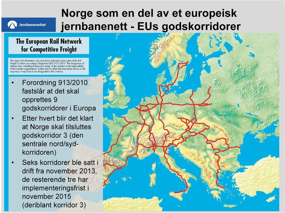 skal tilsluttes godskorridor 3 (den sentrale nord/sydkorridoren) Seks korridorer ble satt i