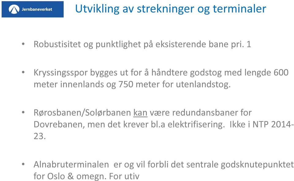 utenlandstog. Rørosbanen/Solørbanen kan være redundansbaner for Dovrebanen, men det krever bl.