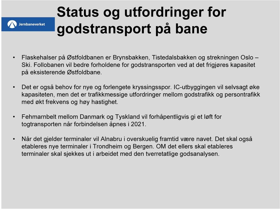 IC-utbyggingen vil selvsagt øke kapasiteten, men det er trafikkmessige utfordringer mellom godstrafikk og persontrafikk med økt frekvens og høy hastighet.