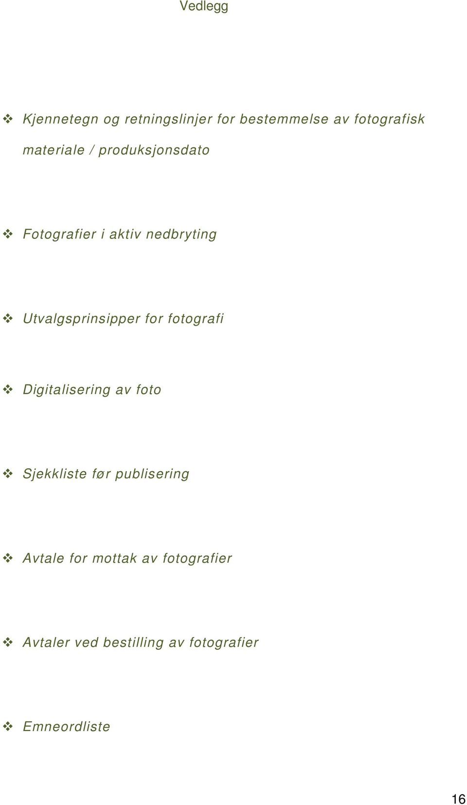 Utvalgsprinsipper for fotografi Digitalisering av foto Sjekkliste før