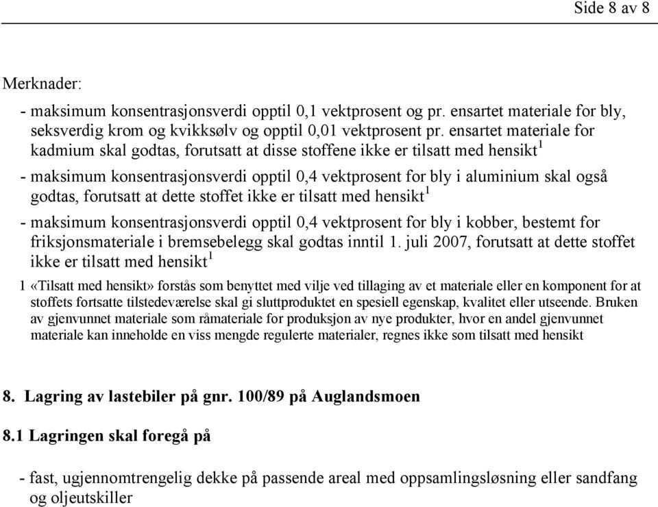 forutsatt at dette stoffet ikke er tilsatt med hensikt 1 - maksimum konsentrasjonsverdi opptil 0,4 vektprosent for bly i kobber, bestemt for friksjonsmateriale i bremsebelegg skal godtas inntil 1.