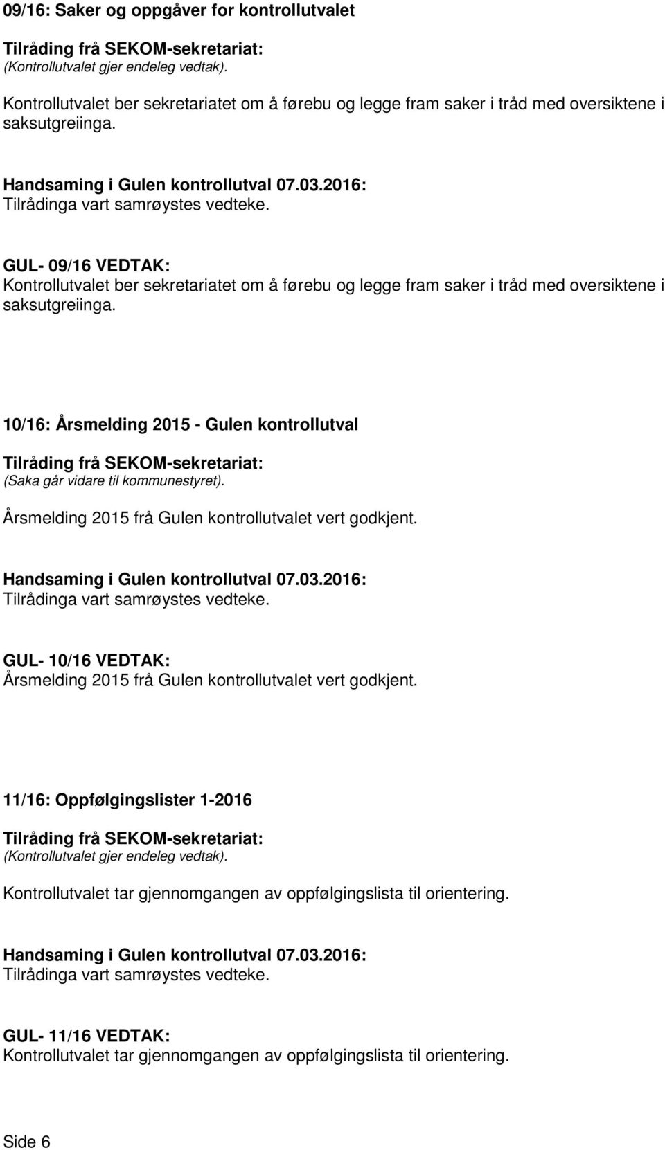 10/16: Årsmelding 2015 - Gulen kontrollutval (Saka går vidare til kommunestyret). Årsmelding 2015 frå Gulen kontrollutvalet vert godkjent.