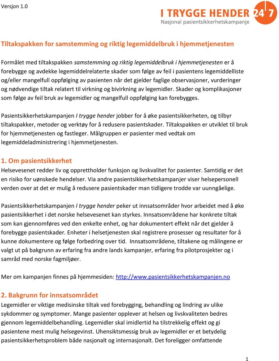 til virkning og bivirkning av legemidler. Skader og komplikasjoner som følge av feil bruk av legemidler og mangelfull oppfølging kan forebygges.