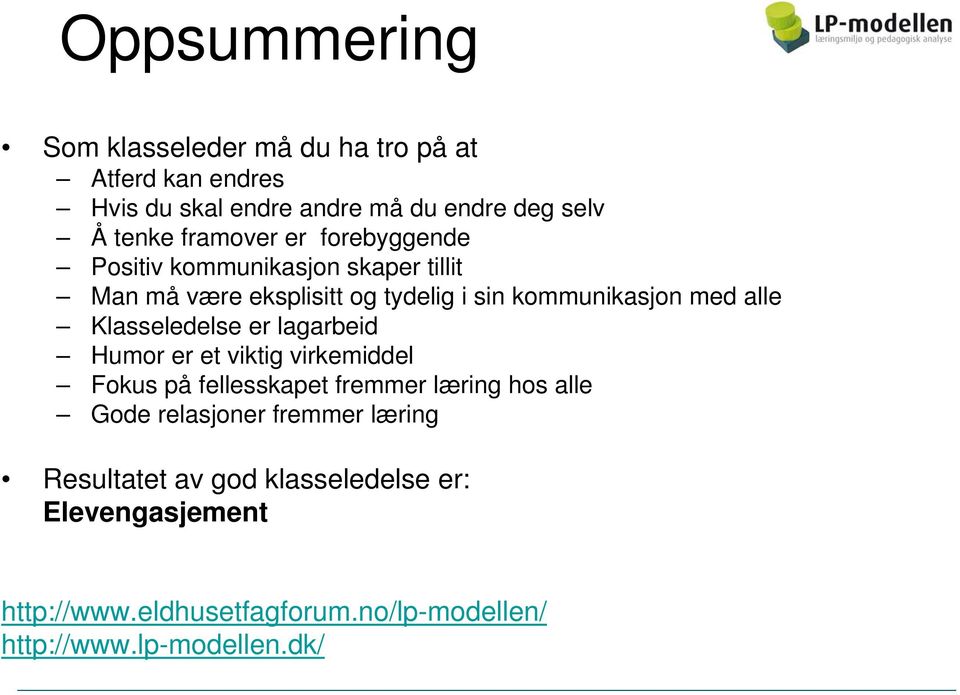 Klasseledelse er lagarbeid Humor er et viktig virkemiddel Fokus på fellesskapet fremmer læring hos alle Gode relasjoner