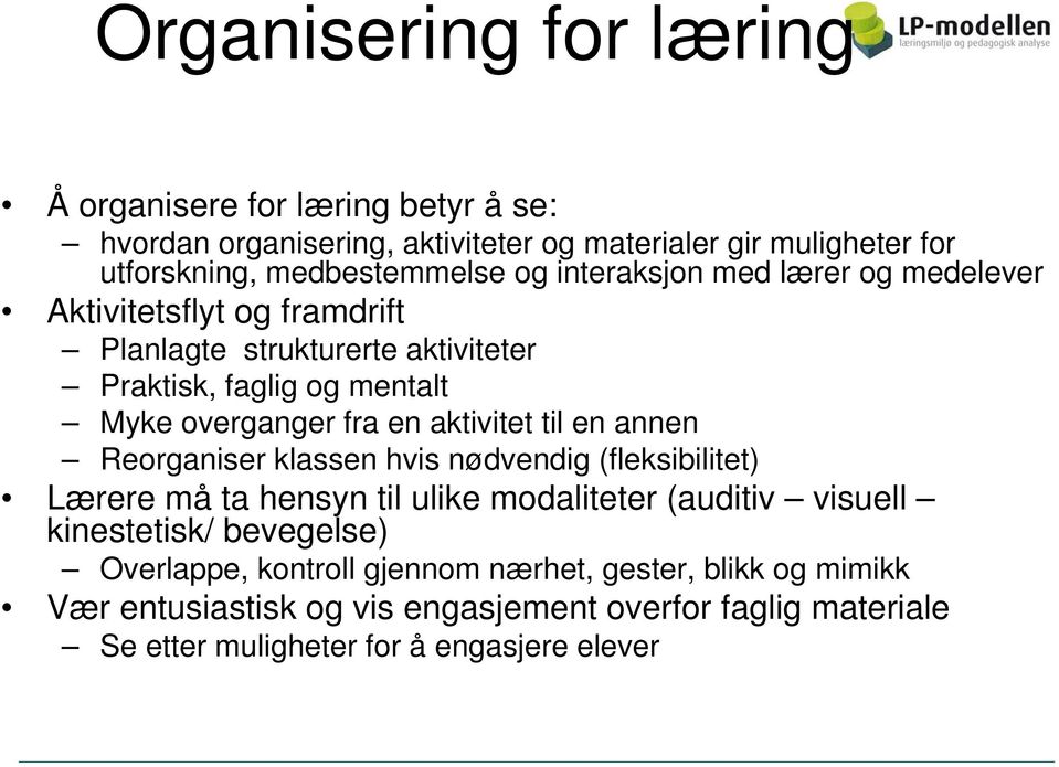 aktivitet til en annen Reorganiser klassen hvis nødvendig (fleksibilitet) Lærere må ta hensyn til ulike modaliteter (auditiv visuell kinestetisk/ bevegelse)