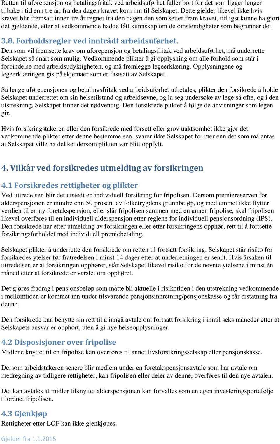 de omstendigheter som begrunner det. 3.8. Forholdsregler ved inntrådt arbeidsuførhet.