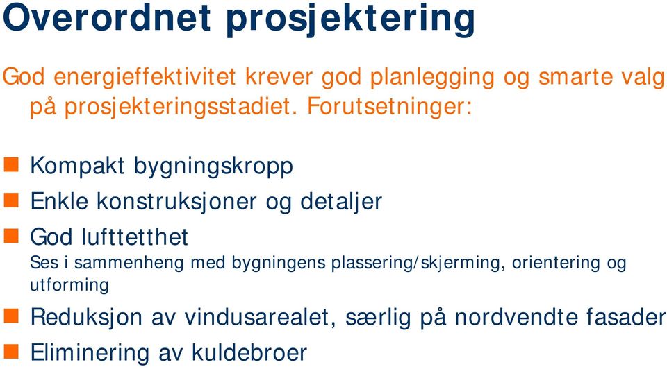 Forutsetninger: Kompakt bygningskropp Enkle konstruksjoner og detaljer God lufttetthet