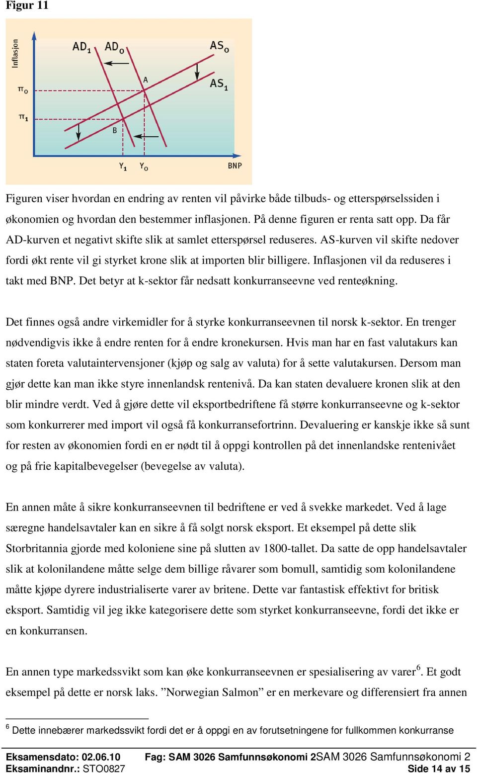 Inflasjonen vil da reduseres i takt med BNP. Det betyr at k-sektor får nedsatt konkurranseevne ved renteøkning. Det finnes også andre virkemidler for å styrke konkurranseevnen til norsk k-sektor.