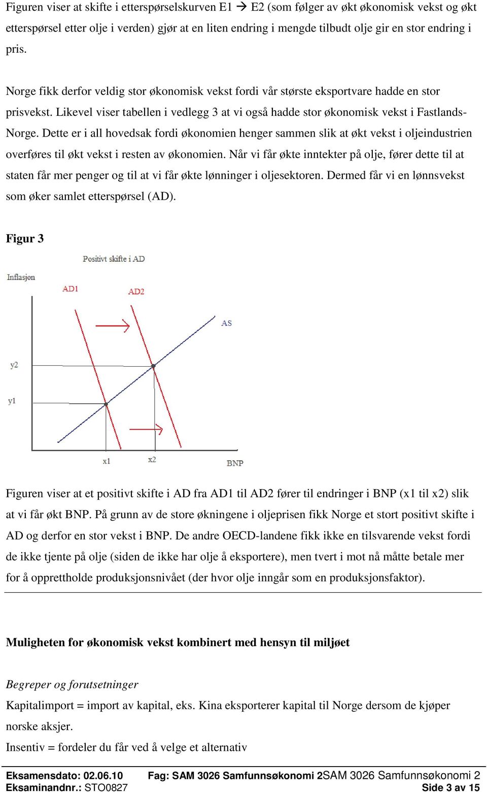 Dette er i all hovedsak fordi økonomien henger sammen slik at økt vekst i oljeindustrien overføres til økt vekst i resten av økonomien.