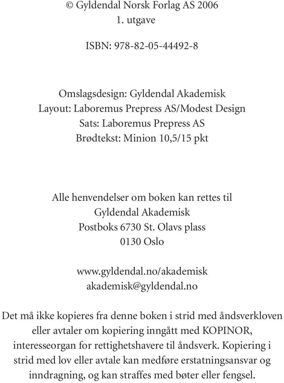 10,5/15 pkt Alle henvendelser om boken kan rettes til Gyldendal Akademisk Postboks 6730 St. Olavs plass 0130 Oslo www.gyldendal.
