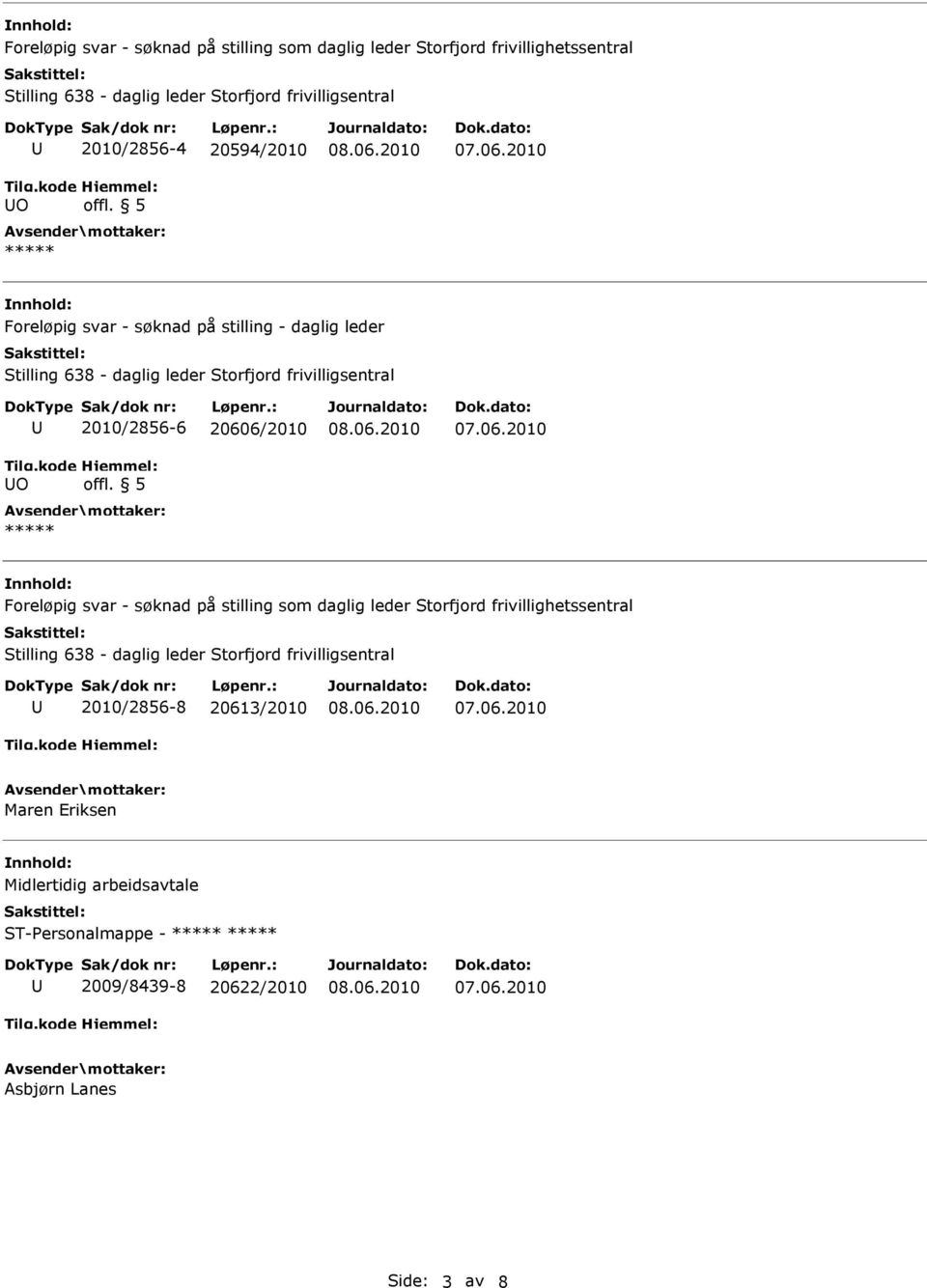 5 ***** Foreløpig svar - søknad på stilling som daglig leder Storfjord frivillighetssentral 2010/2856-8