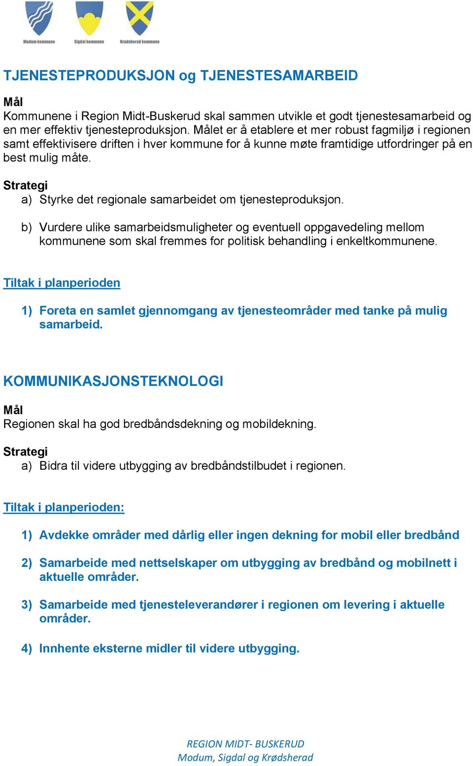 Strategi a) Styrke det regionale samarbeidet om tjenesteproduksjon.