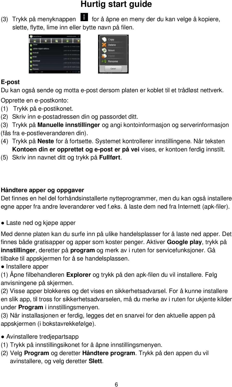 (3) Trykk på Manuelle innstillinger og angi kontoinformasjon og serverinformasjon (fås fra e-postleverandøren din). (4) Trykk på Neste for å fortsette. Systemet kontrollerer innstillingene.