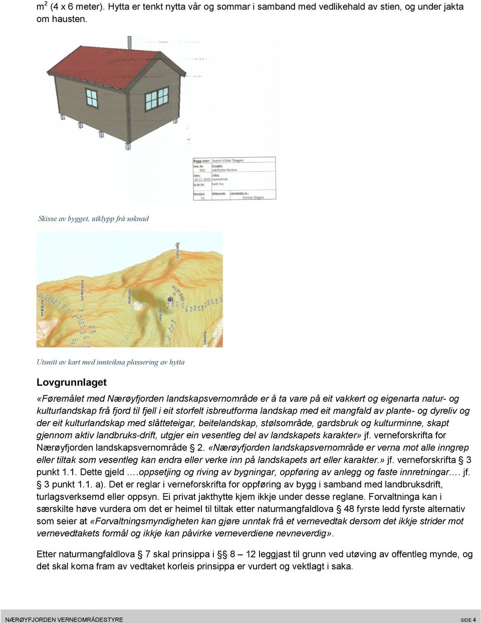 kulturlandskap frå fjord til fjell i eit storfelt isbreutforma landskap med eit mangfald av plante- og dyreliv og der eit kulturlandskap med slåtteteigar, beitelandskap, stølsområde, gardsbruk og