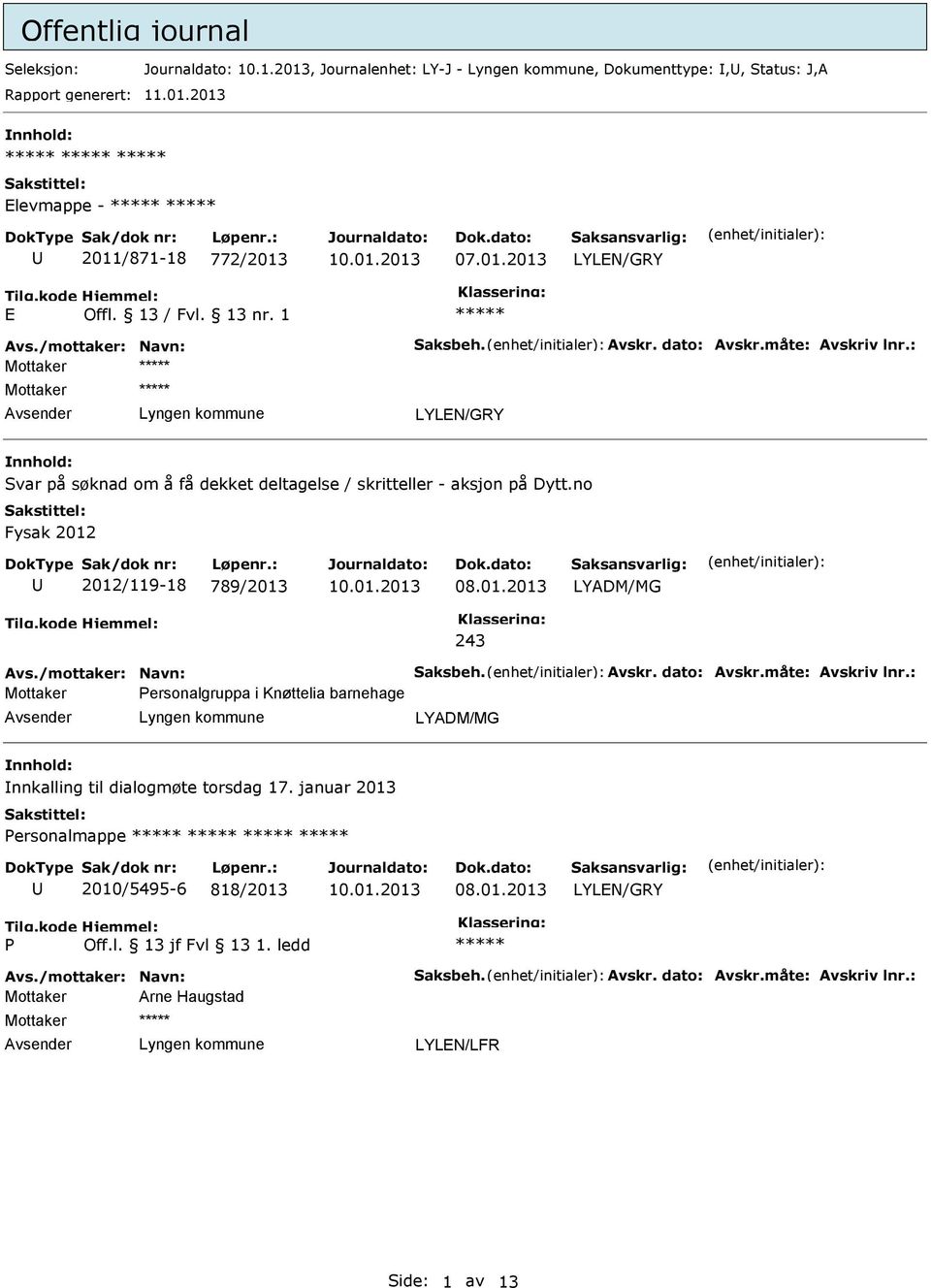 no Fysak 2012 2012/119-18 789/2013 LYADM/MG 243 Avs./mottaker: Navn: Saksbeh. Avskr. dato: Avskr.måte: Avskriv lnr.