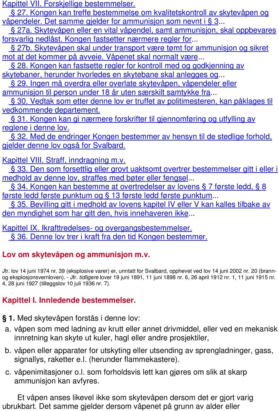 Skytevåpen skal under transport være tømt for ammunisjon og sikret mot at det kommer på avveie. Våpenet skal normalt være... 28.