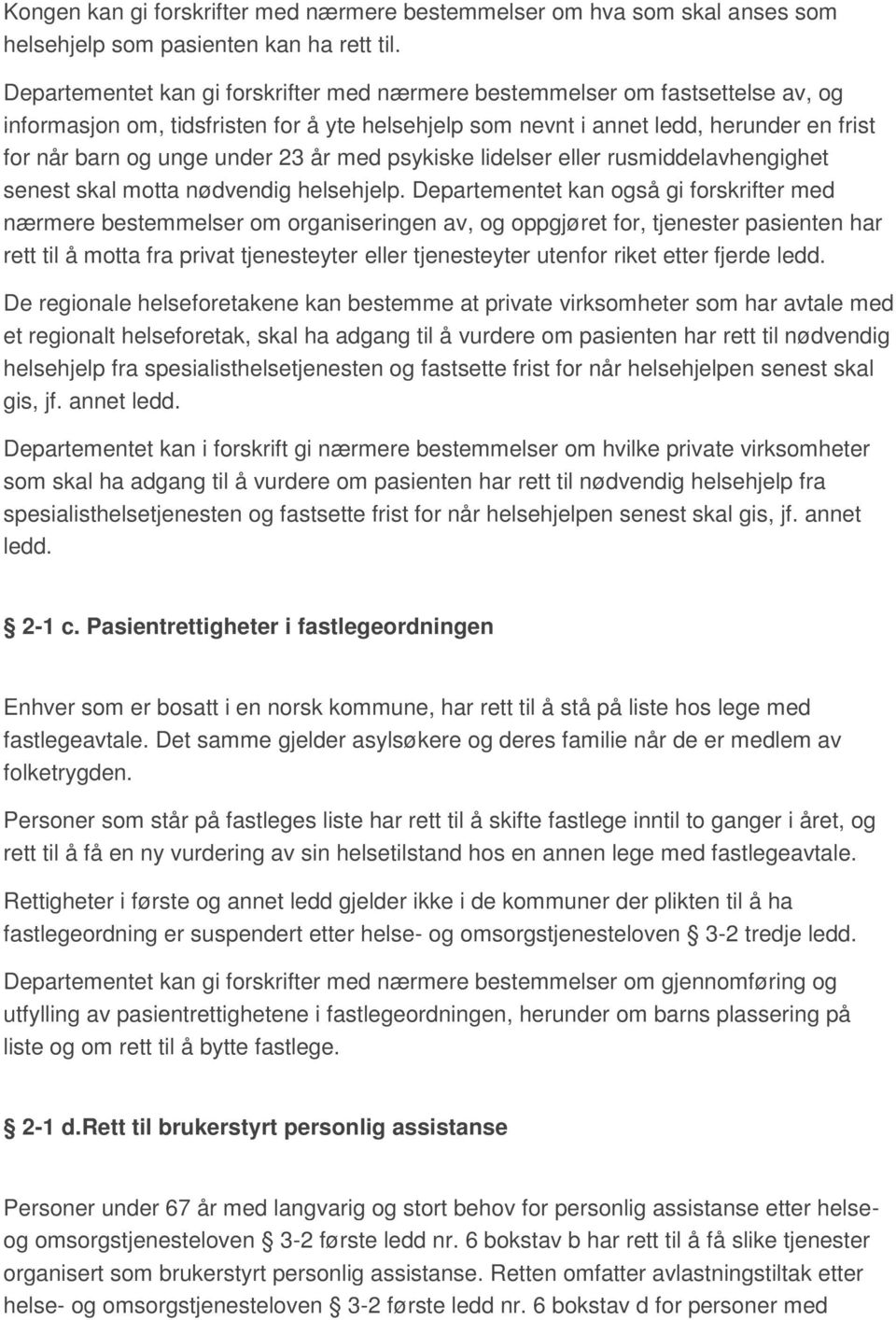 23 år med psykiske lidelser eller rusmiddelavhengighet senest skal motta nødvendig helsehjelp.