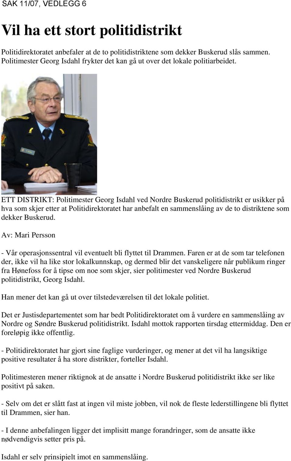 ETT DISTRIKT: Politimester Georg Isdahl ved Nordre Buskerud politidistrikt er usikker på hva som skjer etter at Politidirektoratet har anbefalt en sammenslåing av de to distriktene som dekker