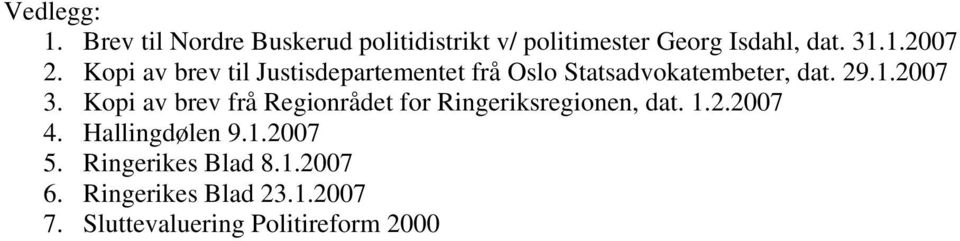 Kopi av brev frå Regionrådet for Ringeriksregionen, dat. 1.2.2007 4. Hallingdølen 9.1.2007 5.