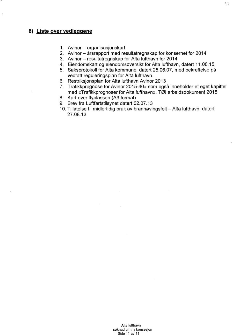 Restriksjonsplan for Avinor 2013 Trafikkprognose for Avinor 2015-40» som også inneholder et eget kapittel med «Trafikkprognoser for», Tøl arbeidsdokument