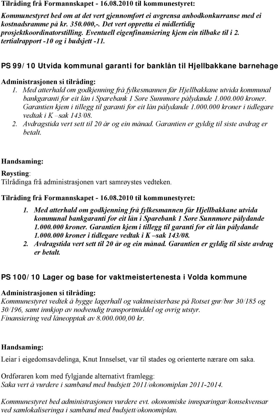 PS 99/10 Utvida kommunal garanti for banklån til Hjellbakkane barnehage 1.