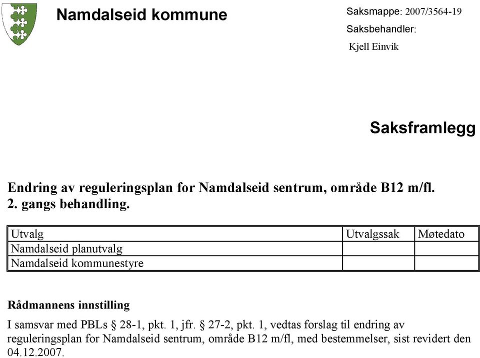 Utvalg Utvalgssak Møtedato Namdalseid planutvalg Namdalseid kommunestyre Rådmannens innstilling I