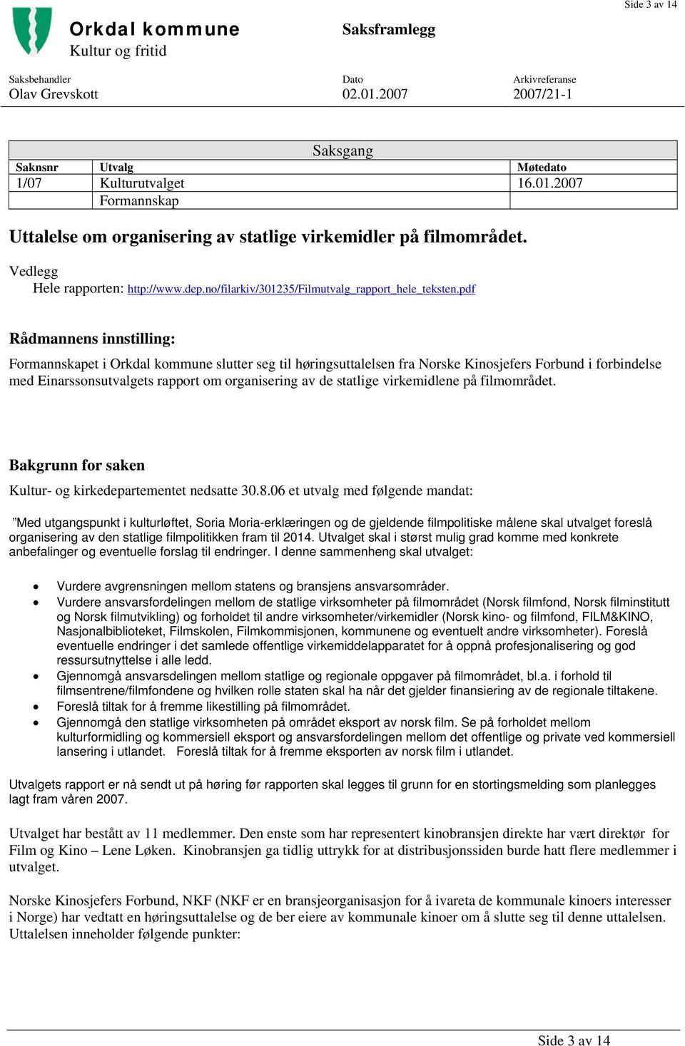 pdf Rådmannens innstilling: Formannskapet i Orkdal kommune slutter seg til høringsuttalelsen fra Norske Kinosjefers Forbund i forbindelse med Einarssonsutvalgets rapport om organisering av de