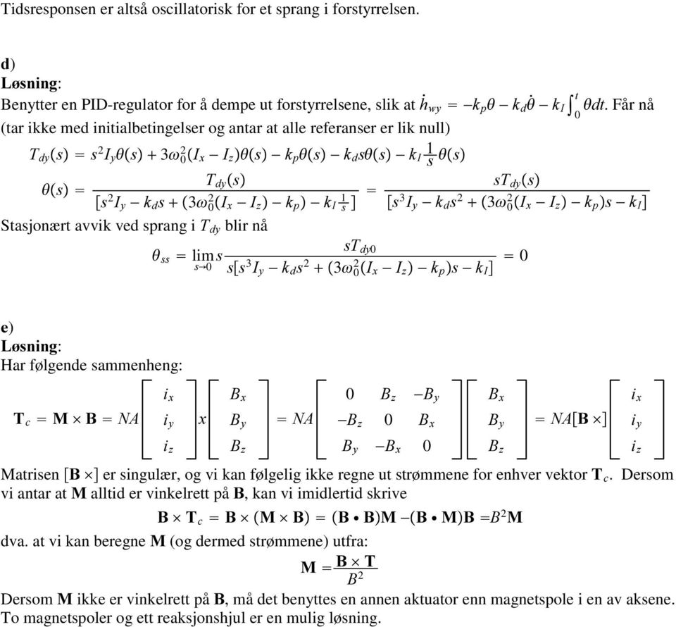 lim G\0 Vv0 3 \ G 2 3 2 0 [ ] S, 0 ) : Har følgende sammenheng: F [ \ ] [ \ ] 0 ] \ ] 0 [ \ [ 0 [ \ ] Matrisen er singulær, og vi kan følgelig ikke regne ut strømmene for enhver vektor F.