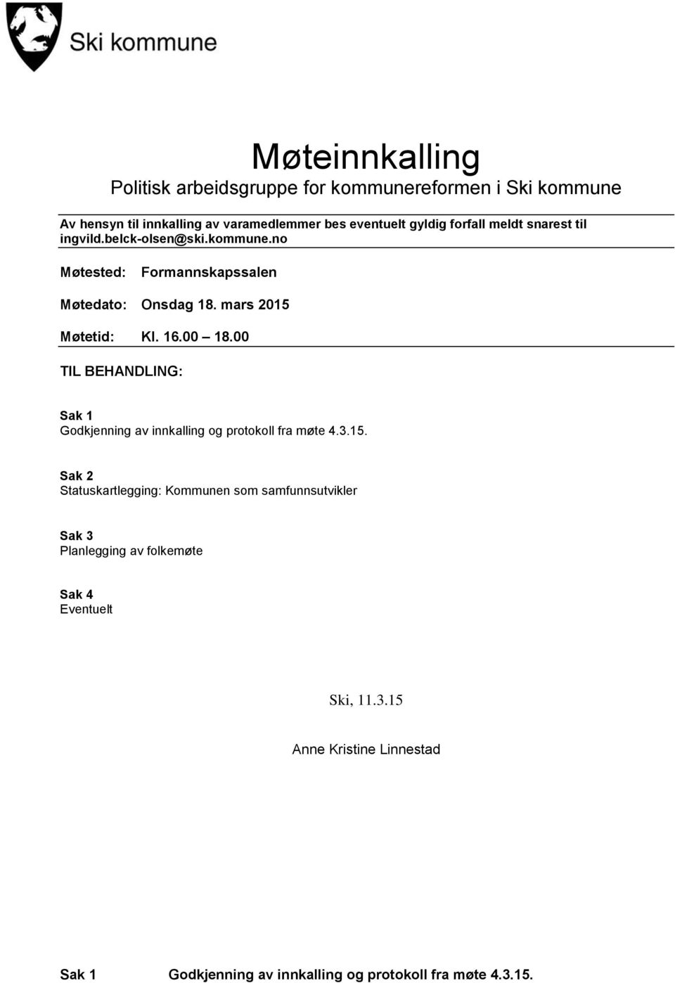 00 18.00 TIL BEHANDLING: Sak 1 Godkjenning av innkalling og protokoll fra møte 4.3.15.