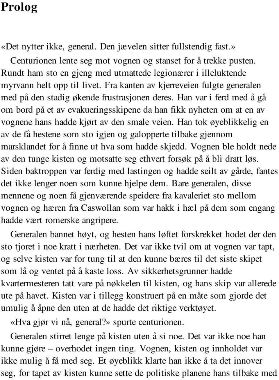 Han var i ferd med å gå om bord på et av evakueringsskipene da han fikk nyheten om at en av vognene hans hadde kjørt av den smale veien.