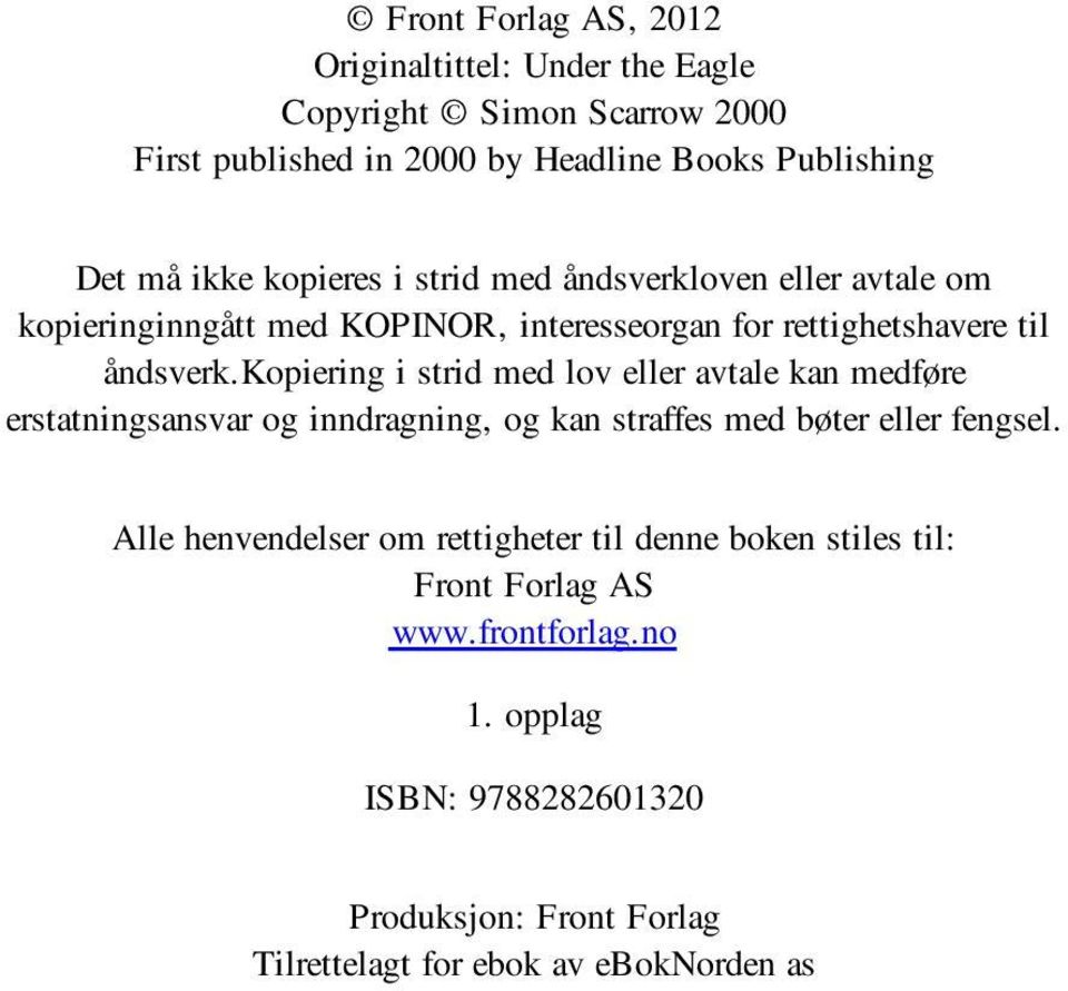 kopiering i strid med lov eller avtale kan medføre erstatningsansvar og inndragning, og kan straffes med bøter eller fengsel.