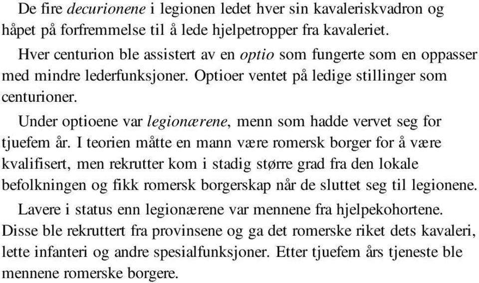 Under optioene var legionærene, menn som hadde vervet seg for tjuefem år.