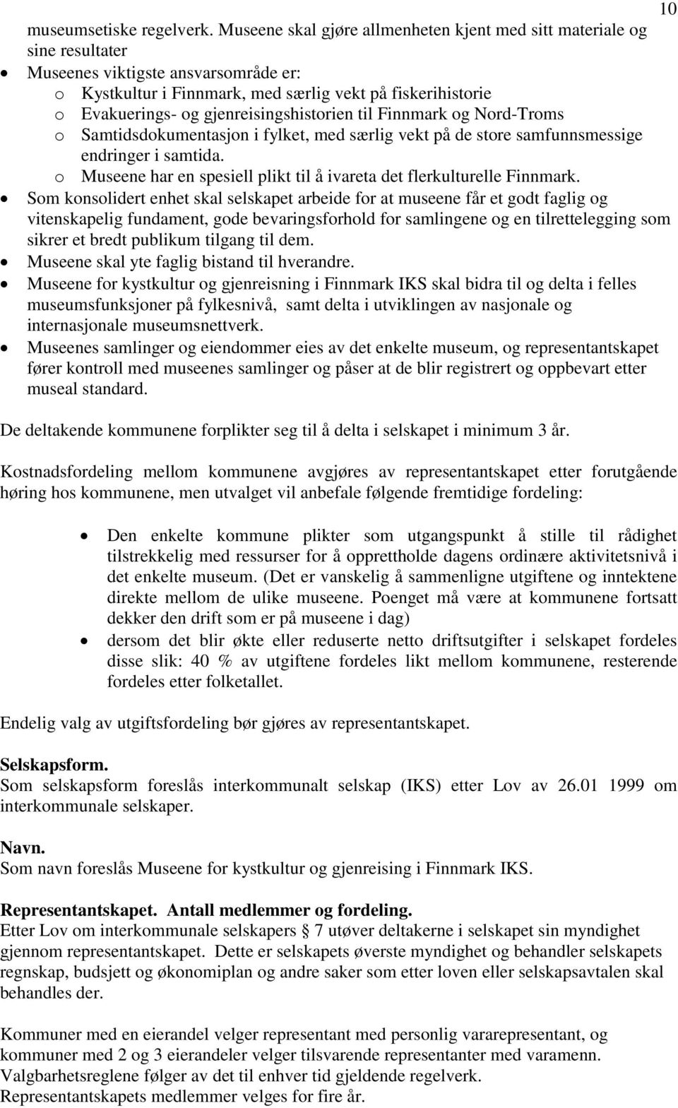 gjenreisingshistorien til Finnmark og Nord-Troms o Samtidsdokumentasjon i fylket, med særlig vekt på de store samfunnsmessige endringer i samtida.