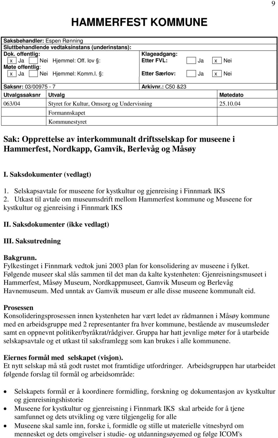 : C50 &23 Utvalgssaksnr Utvalg Møtedato 063/04 Styret for Kultur, Omsorg og Undervisning 25.10.