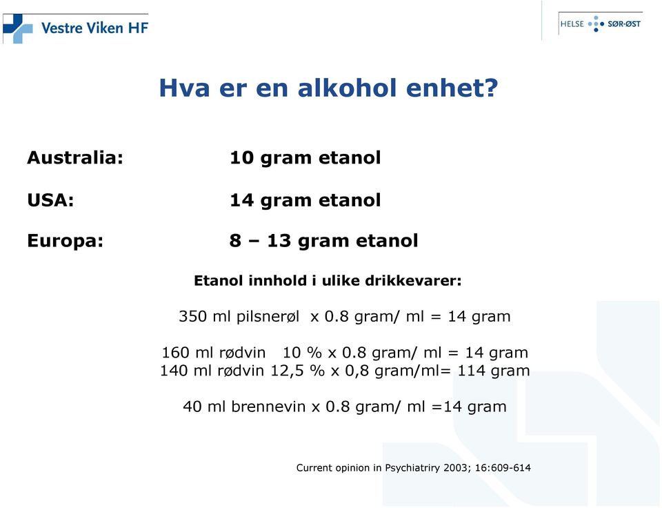 ulike drikkevarer: 350 ml pilsnerøl x 0.8 gram/ ml = 14 gram 160 ml rødvin 10 % x 0.