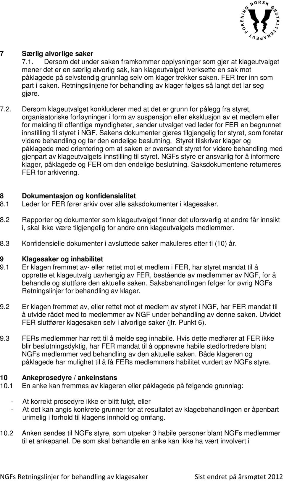 trekker saken. FER trer inn som part i saken. Retningslinjene for behandling av klager følges så langt det lar seg gjøre. 7.2.