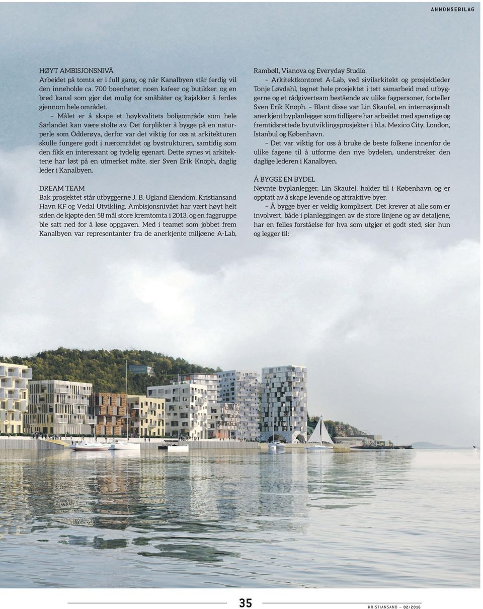 Målet er å skape et høykvalitets boligområde som hele Sørlandet kan være stolte av.