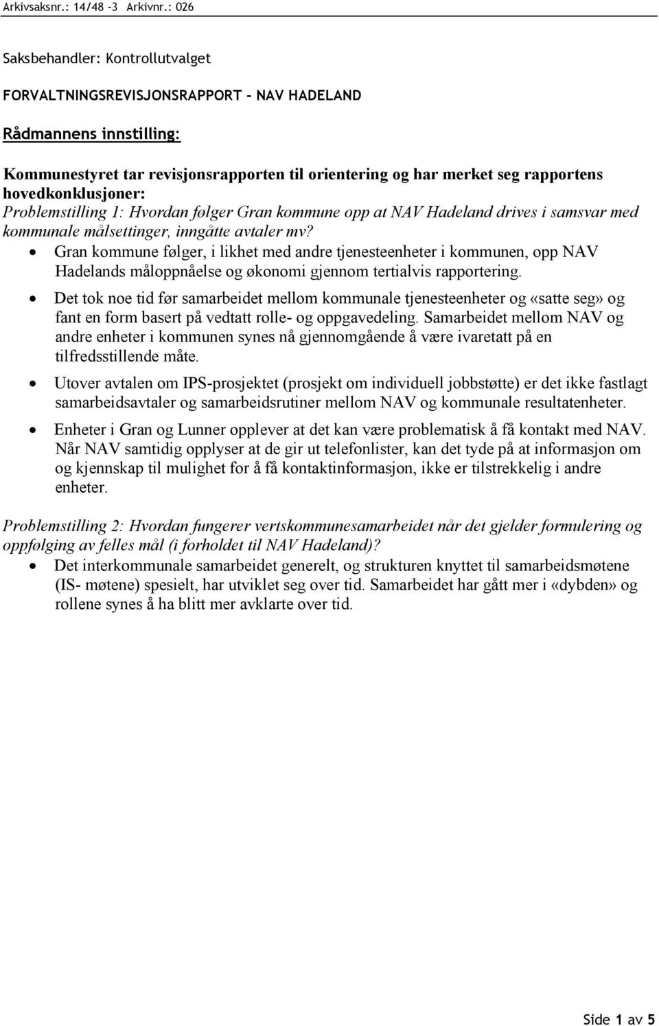 hovedkonklusjoner: Problemstilling 1: Hvordan følger Gran kommune opp at NAV Hadeland drives i samsvar med kommunale målsettinger, inngåtte avtaler mv?