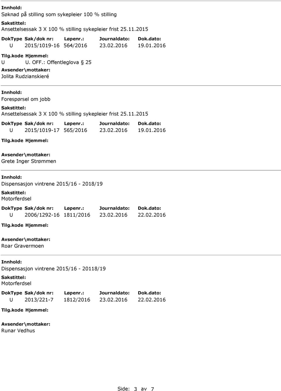 565/2016 Grete nger Strømmen Dispensasjon vintrene 2015/16-2018/19 Motorferdsel