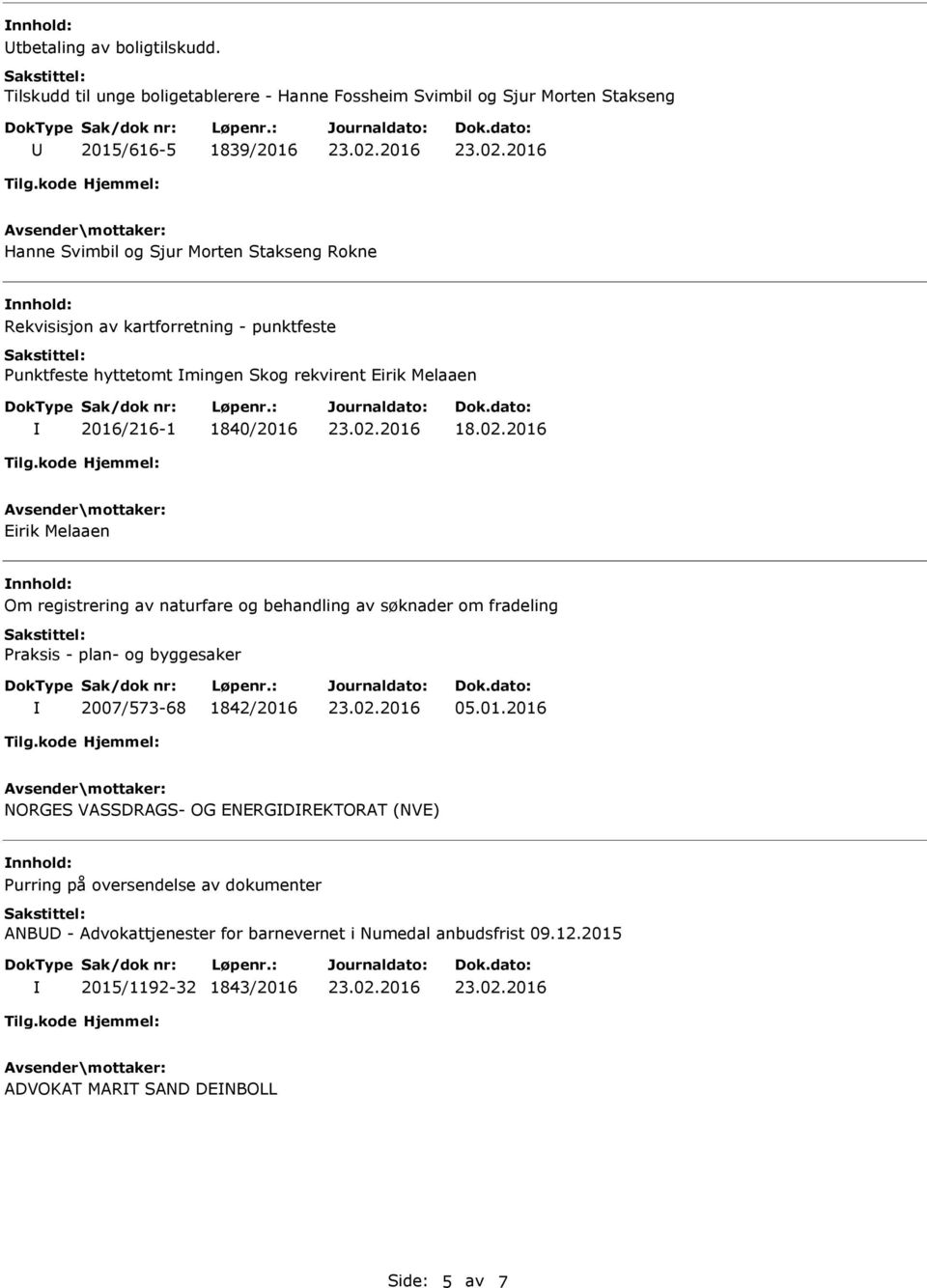 kartforretning - punktfeste Punktfeste hyttetomt mingen Skog rekvirent Eirik Melaaen 2016/216-1 1840/2016 18.02.