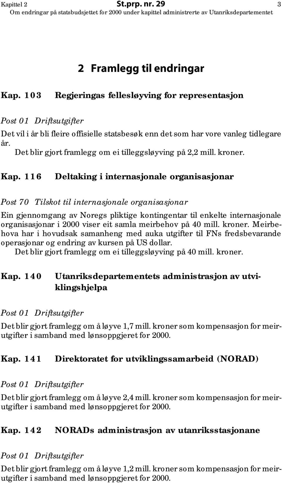 116 Deltaking i internasjonale organisasjonar Post 70 Tilskot til internasjonale organisasjonar Ein gjennomgang av Noregs pliktige kontingentar til enkelte internasjonale organisasjonar i 2000 viser