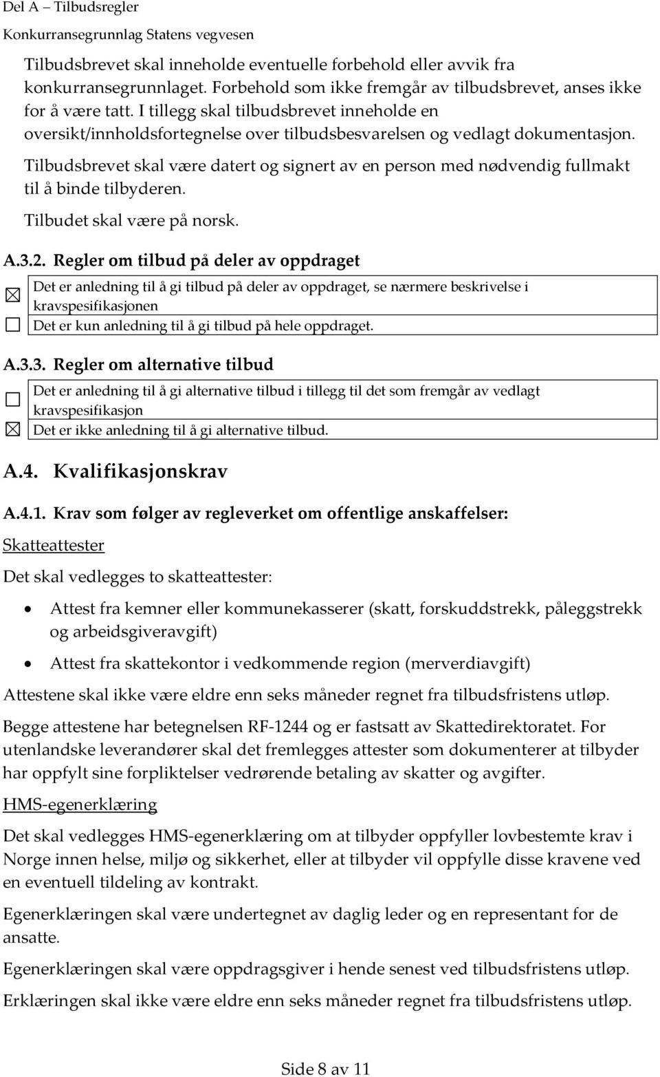 Tilbudsbrevet skal være datert og signert av en person med nødvendig fullmakt til å binde tilbyderen. Tilbudet skal være på norsk. A.3.2.