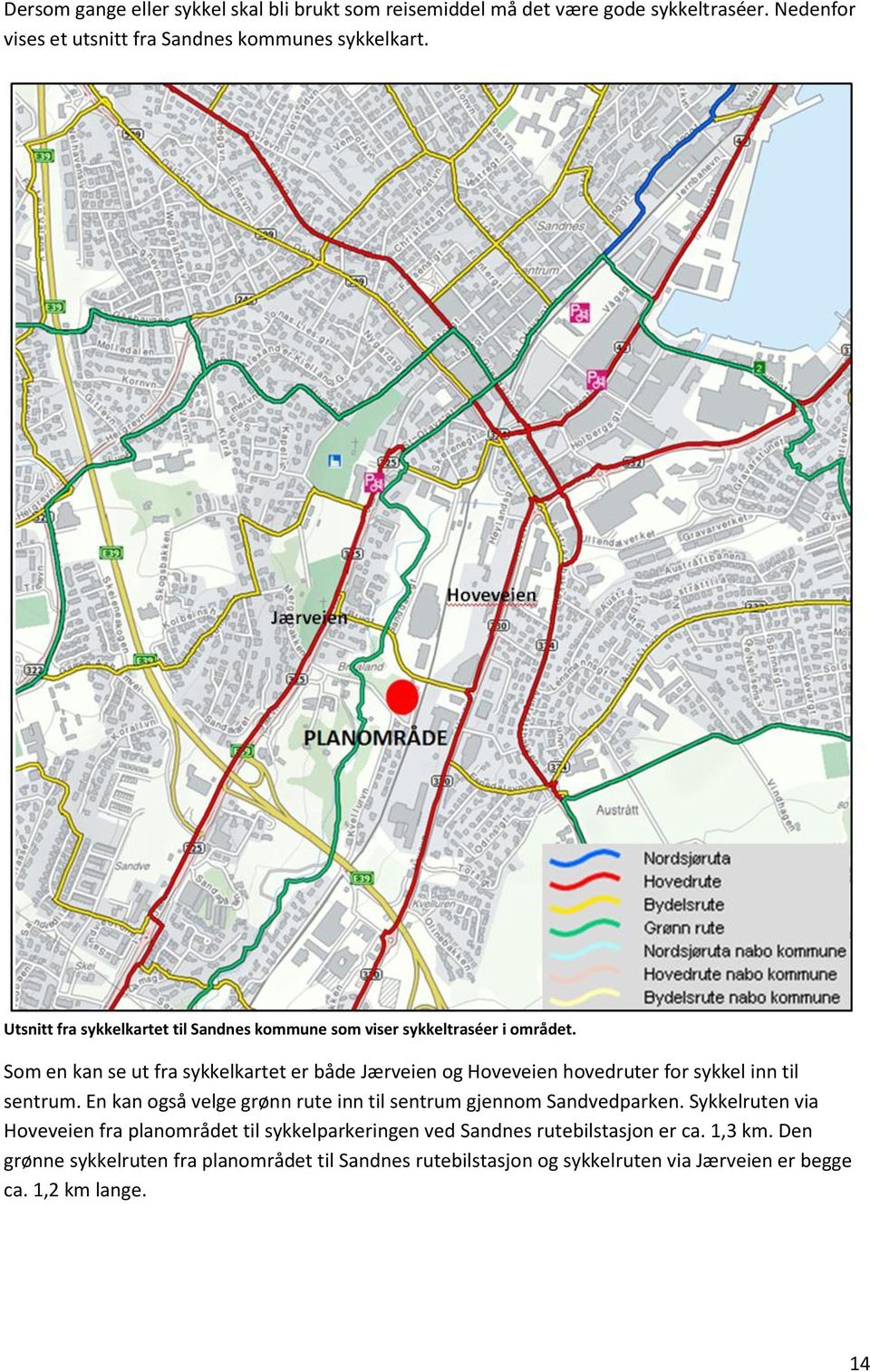 Som en kan se ut fra sykkelkartet er både Jærveien og Hoveveien hovedruter for sykkel inn til sentrum.