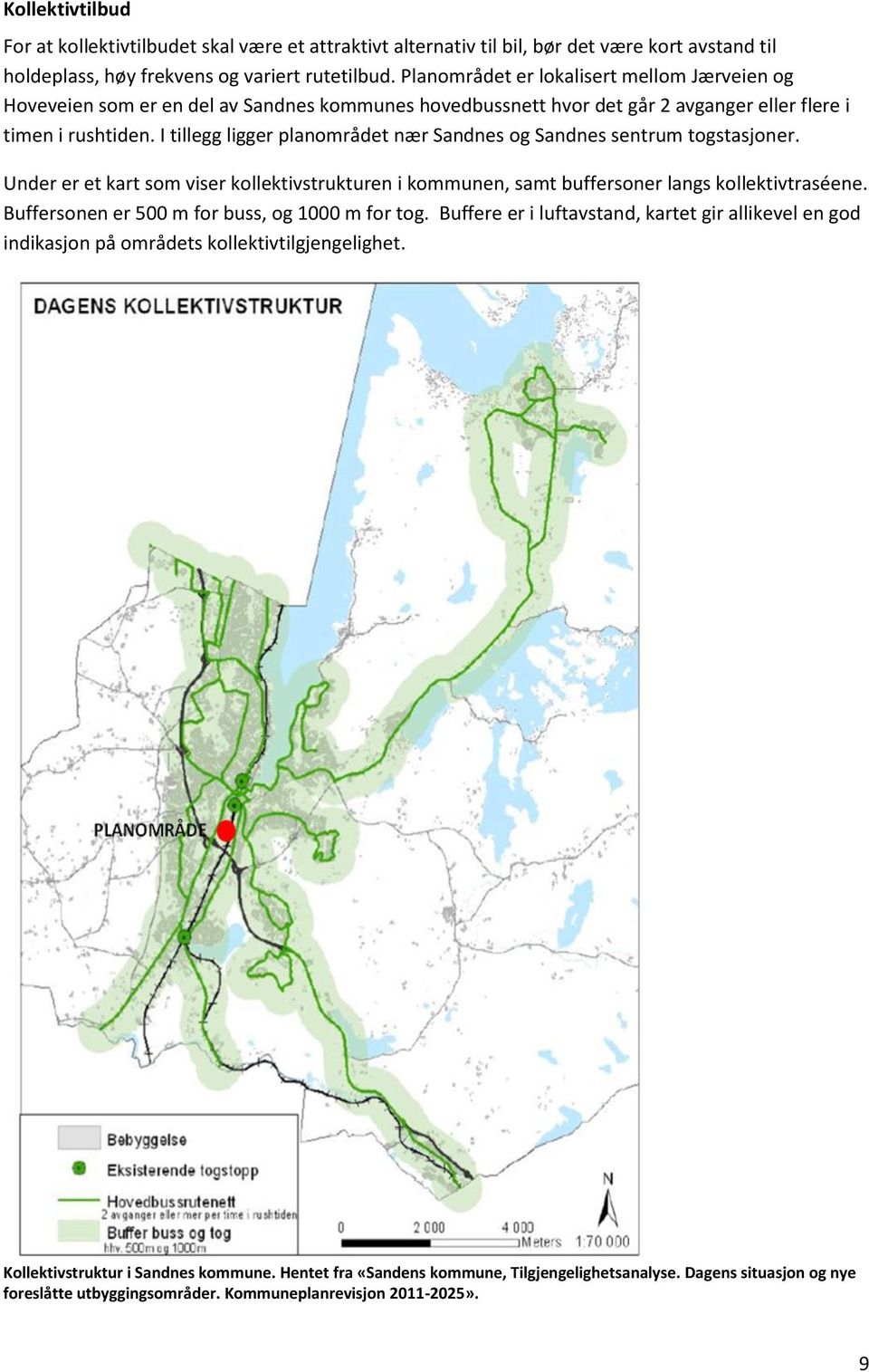 I tillegg ligger planområdet nær Sandnes og Sandnes sentrum togstasjoner. Under er et kart som viser kollektivstrukturen i kommunen, samt buffersoner langs kollektivtraséene.