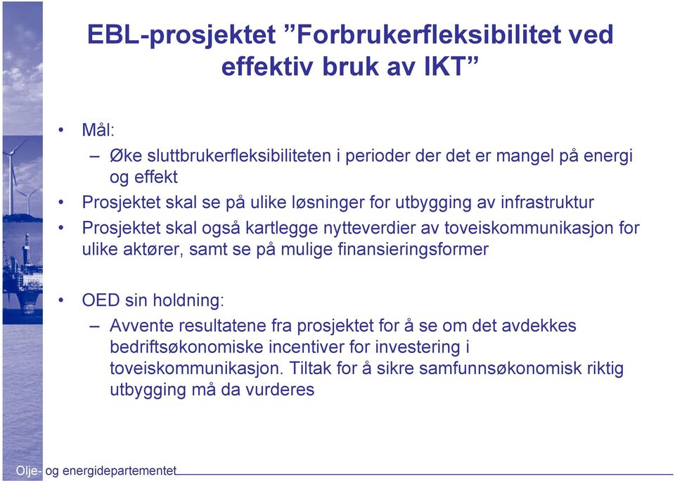 toveiskommunikasjon for ulike aktører, samt se på mulige finansieringsformer OED sin holdning: Avvente resultatene fra prosjektet for å se