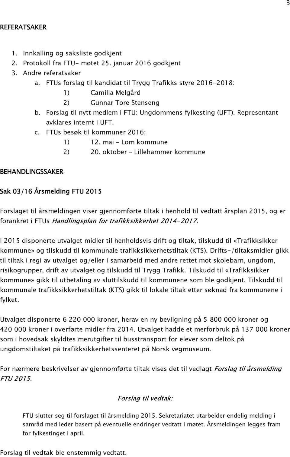 Representant avklares internt i UFT. c. FTUs besøk til kommuner 2016: 1) 12. mai Lom kommune 2) 20.