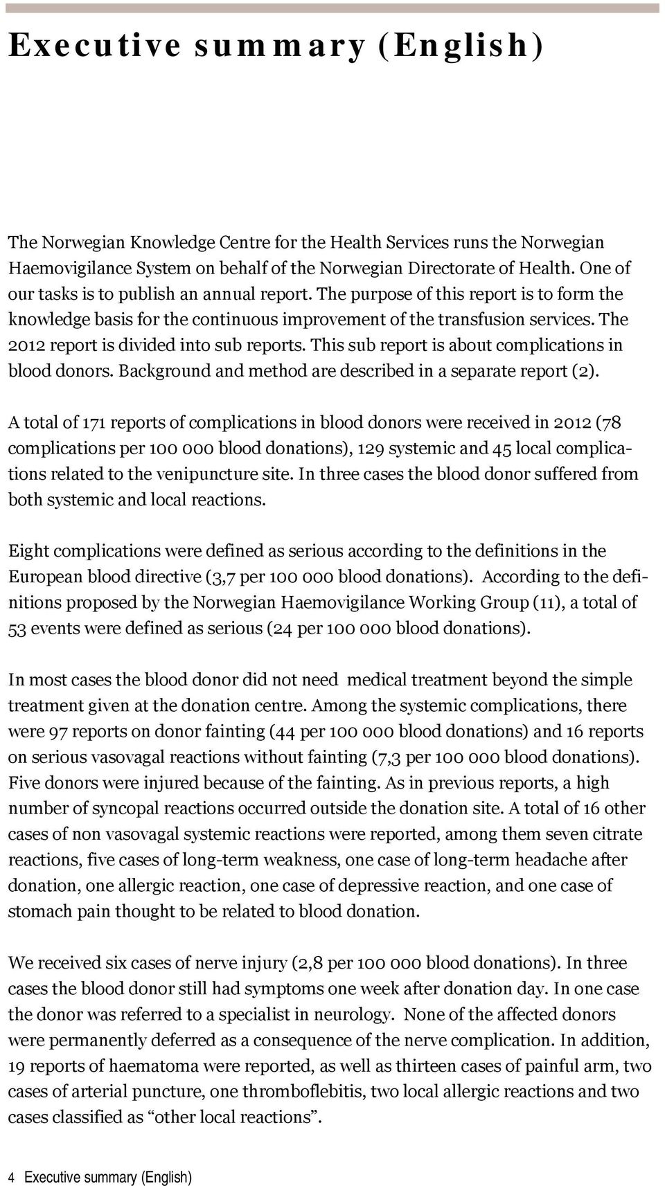 The 2012 report is divided into sub reports. This sub report is about complications in blood donors. Background and method are described in a separate report (2).