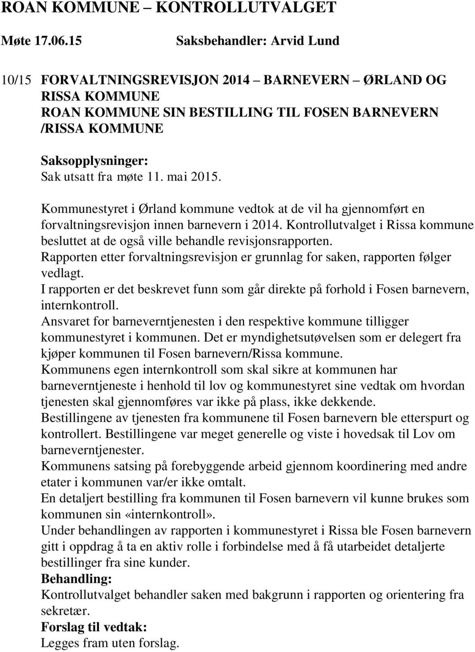 Rapporten etter forvaltningsrevisjon er grunnlag for saken, rapporten følger vedlagt. I rapporten er det beskrevet funn som går direkte på forhold i Fosen barnevern, internkontroll.