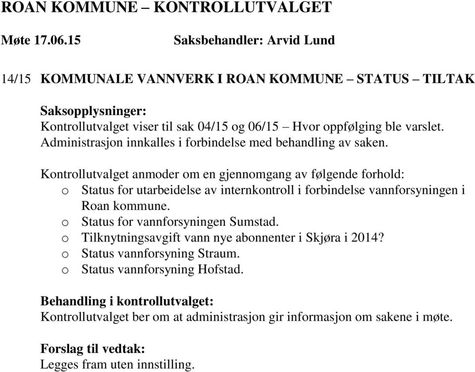 Kontrollutvalget anmoder om en gjennomgang av følgende forhold: o Status for utarbeidelse av internkontroll i forbindelse vannforsyningen i Roan kommune.