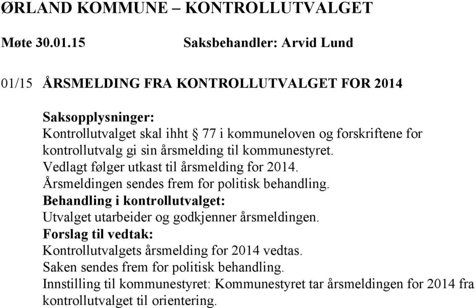 Årsmeldingen sendes frem for politisk behandling. Utvalget utarbeider og godkjenner årsmeldingen.